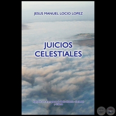  JUICIOS CELESTIALES - Autor: JESUS MANUEL LOCIO LPEZ - Ao 2015